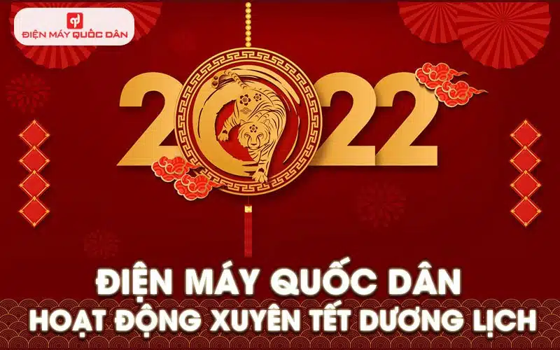 Điện máy Quốc Dân hoạt động xuyên Tết Dương lịch 2022-1